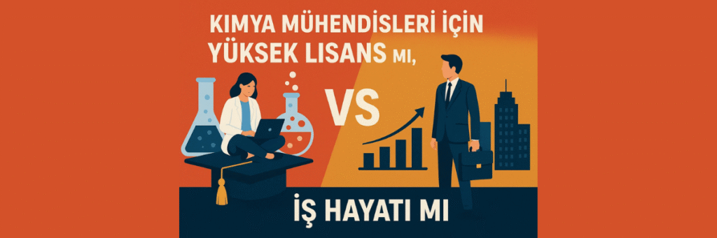 Kimya Mühendisleri İçin Yüksek Lisans mı, İş Hayatı mı