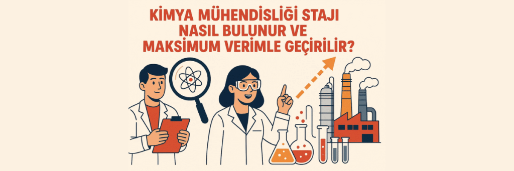 Kimya Mühendisliği Stajı Nasıl Bulunur ve Maksimum Verimle Geçirilir