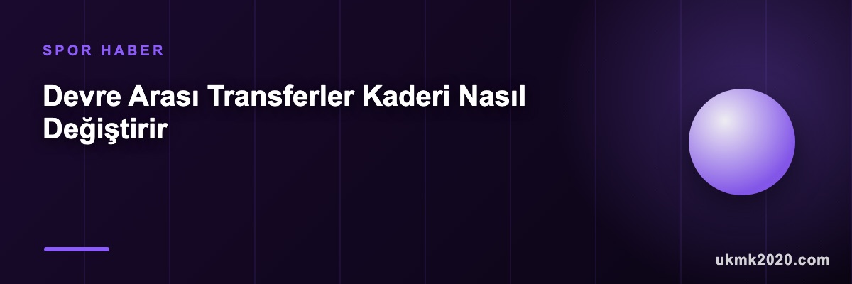 Devre Arası Transferler Kaderi Nasıl Değiştirir