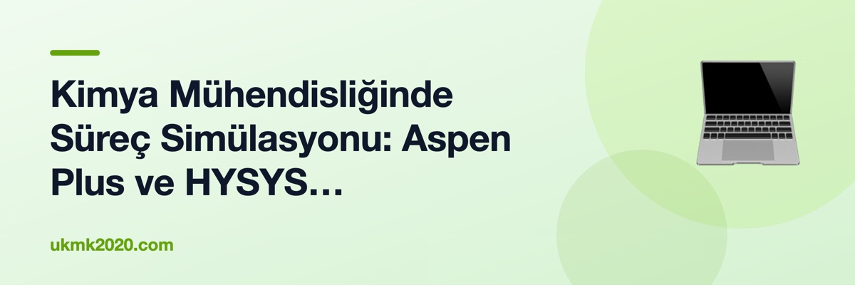 Kimya Mühendisliğinde Süreç Simülasyonu: Aspen Plus ve HYSYS Karşılaştırması