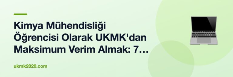 Kimya Mühendisliği Öğrencisi Olarak UKMK'dan Maksimum Verim Almak: 7 Soru–Cevap